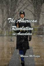 American Revolution in Anecdotes af Marvin McKenzie