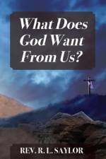 What Does God Want From Us? af REV R L Saylor