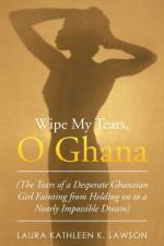 Wipe My Tears, O Ghana af Laura Kathleen K Lawson