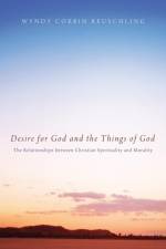 Desire for God and the Things of God af Wyndy Corbin Reuschling