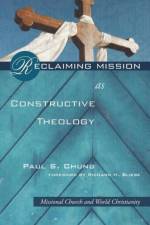 Reclaiming Mission as Constructive Theology af Paul S Chung