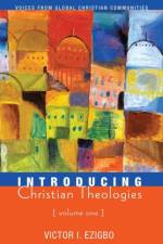 Introducing Christian Theologies, Volume One af Victor I Ezigbo