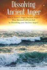 Dissolving Ancient Anger af Robert Allen Wilson