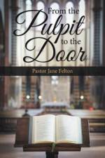 From the Pulpit to the Door af Pastor Jane Felton