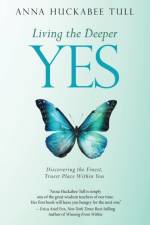 Living the Deeper YES af Anna Huckabee Tull