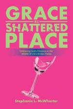 Grace in a Shattered Place af Stephanie L McWhorter