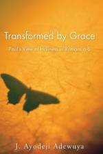 Transformed by Grace af J Ayodeji Adewuya