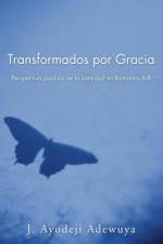 Transformados Por Gracia af J Ayodeji Adewuya