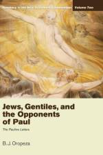 Jews, Gentiles, and the Opponents of Paul af B J Oropeza