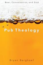 Pub Theology af Bryan Berghoef