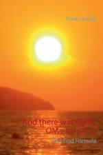 And there was light. OM= m*c2= E af Frank Ludwig