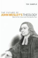 The Future of John Wesley's Theology af Tex Sample