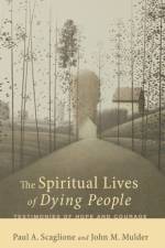The Spiritual Lives of Dying People af Paul A Scaglione