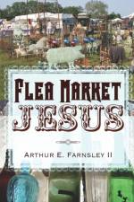 Flea Market Jesus af Arthur E Farnsley