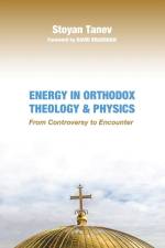Energy in Orthodox Theology and Physics af Stoyan Tanev