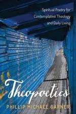 Theopoetics af Philip Michael Garner