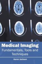 Medical Imaging: Fundamentals, Tools and Techniques