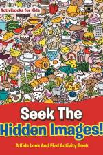 Seek The Hidden Images! A Kids Look And Find Activity Book af Activibooks For Kids