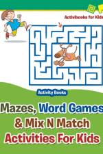 Mazes, Word Games & Mix N Match Activities For Kids - Activity Books af Activibooks For Kids