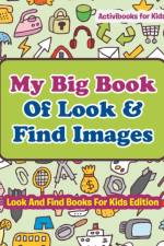 My Big Book Of Look & Find Images - Look And Find Books For Kids Edition af Activibooks For Kids