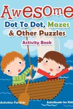 Awesome Dot To Dot, Mazes & Other Puzzles Activity Book - Activities For Kids af Activibooks For Kids