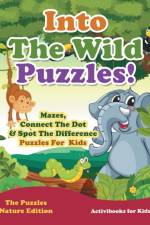 Into The Wild Puzzles! Mazes, Connect The Dot & Spot The Difference Puzzles For Kids - The Puzzles Nature Edition af Activibooks For Kids