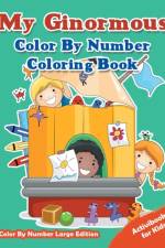 My Ginormous Color By Number Coloring Book - Color By Number Large Edition af Activibooks For Kids