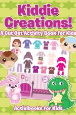 Kiddie Creations! A Cut Out Activity Book for Kids af Activibooks For Kids