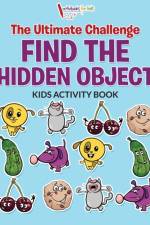 Ultimate Challenge Find the Hidden Object Kids Activity Book af Activibooks For Kids