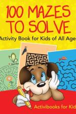 100 Mazes to Solve Activity Book for Kids of All Ages af Activibooks For Kids
