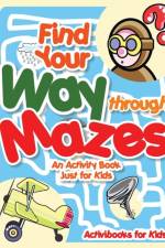Find Your Way through Mazes - An Activity Book Just for Kids af Activibooks For Kids