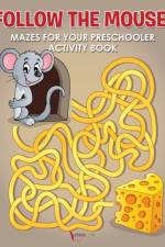 Follow the Mouse! Mazes for your Preschooler Activity Book af Activibooks For Kids