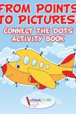 From Points to Pictures! Connect the Dots Activity Book af Activibooks For Kids