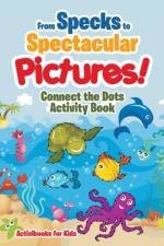 From Specks to Spectacular Pictures! Connect the Dots Activity Book af Activibooks For Kids
