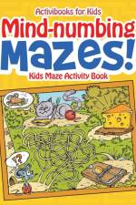 Mind-numbing Mazes! Kids Maze Activity Book af Activibooks For Kids