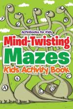 Mind-Twisting Mazes af Activibooks For Kids