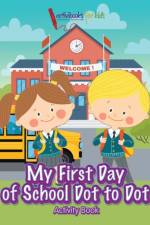 My First Day of School Dot to Dot Activity Book af Activibooks For Kids