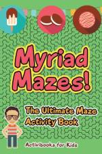 Myriad Mazes! The Ultimate Maze Activity Book af Activibooks For Kids