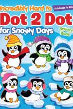 Incredibly Hard to Dot 2 Dot for Snowy Days Activity Book Book