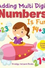 Adding Multi-Digit Numbers Is Fun I Children's Science & Nature af Prodigy Wizard