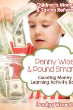 Penny Wise & Pound Smarts! - Counting Money Learning Activity Book af Prodigy Wizard Books