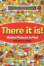 There It Is! Hidden Pictures to Find Activities for Adults af Activity Attic Books