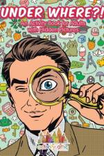 Under Where?! An Activity Book for Adults with Hidden Pictures