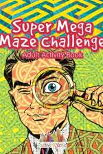 Super Mega Maze Challenge Adult Activity Book af Activity Attic Books