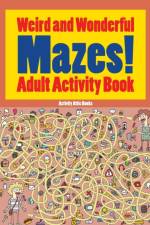 Weird and Wonderful Mazes! Adult Activity Book af Activity Attic Books