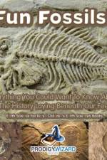 Fun Fossils! - Everything You Could Want to Know about the History Laying Beneath Our Feet. Earth Science for Kids. - Children's Earth Sciences Books af Prodigy