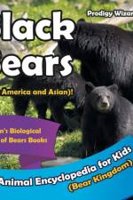 Black Bears (North America and Asian)! an Animal Encyclopedia for Kids (Bear Kingdom) - Children's Biological Science of Bears Books af Prodigy Wizard