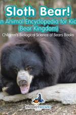 Sloth Bear! an Animal Encyclopedia for Kids (Bear Kingdom) - Children's Biological Science of Bears Books af Prodigy Wizard
