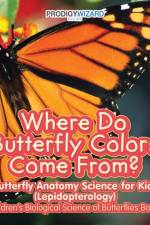 Where Do Butterfly Colors Come From? - Butterfly Anatomy Science for Kids (Lepidopterology) - Children's Biological Science of Butterflies Books af Prodigy Wizard
