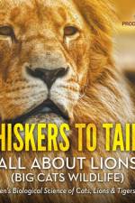 Whiskers to Tails! All about Lions (Big Cats Wildlife) - Children's Biological Science of Cats, Lions & Tigers Books af Prodigy Wizard